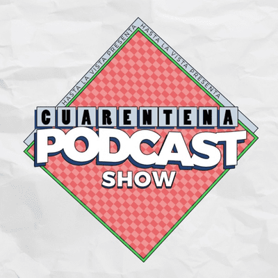 Cuarentena Podcast Show