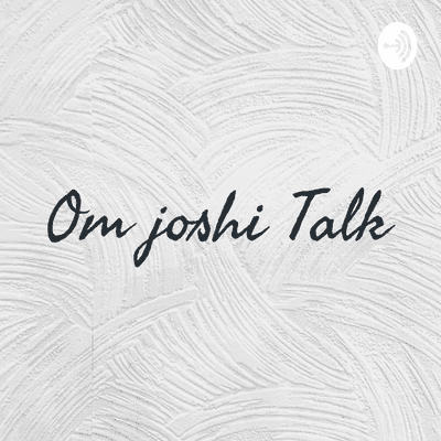 Om joshi Talk