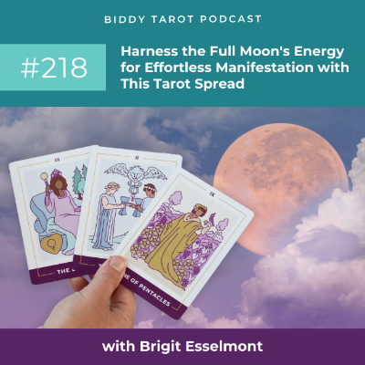 episode BTP218: Harness the Full Moon's Energy for Effortless Manifestation with This Tarot Spread artwork