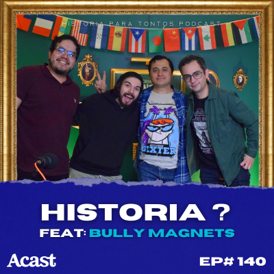 episode Historia? Feat:BullyMagnets - Historia para tontos Podcast - Ep#140 artwork