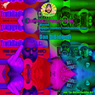 episode Wrestler, Reporter (Former InfoWarrior), Politician, DAN BIDONDI | Bobby Pickles’ Podcast™️ Ep 196 artwork