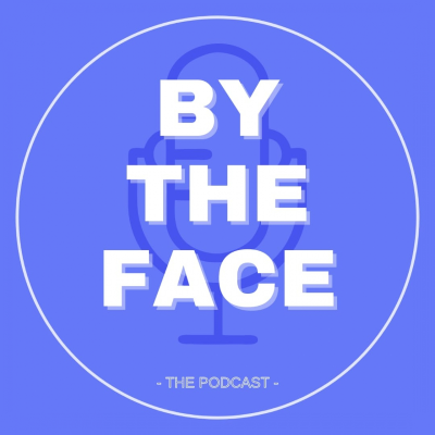 BY THE FACE - THE PODCAST