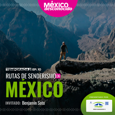 episode México Desconocido - T2 | E10 - Rutas de senderismo en México con Benjamín Soto artwork