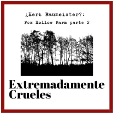 episode Extremadamente Crueles 130 - ¿Herb Baumeister? Fox Hollow Farm, parte 2 artwork
