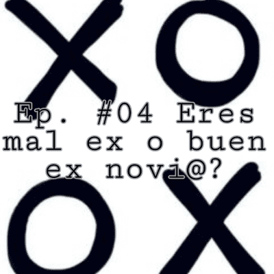 episode EP. #04 Eres mal ex o buen ex novi@? artwork