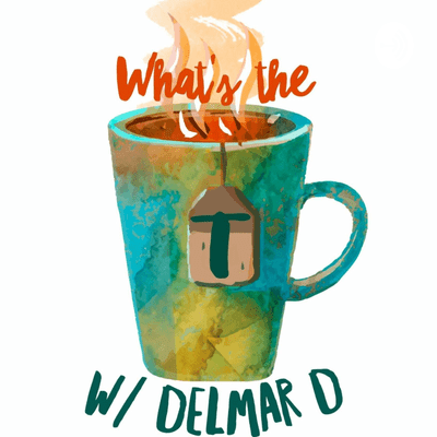 What's The T w/ Delmar D