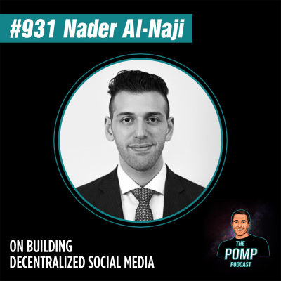 The Pomp Podcast - #931 Nader Al-Naji On Building Decentralized Social Media