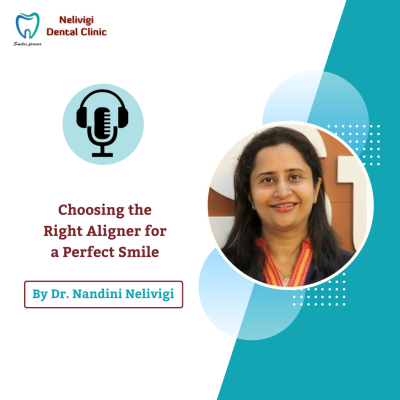 episode Choosing the Right Aligner for a Perfect Smile | Nelivigi Dental Clinic Bellandur, Bangalore artwork