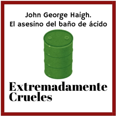 episode Extremadamente Crueles 124 - John George Haigh, el asesino del baño de ácido artwork