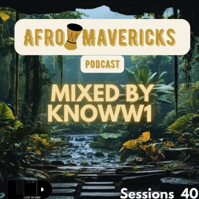 episode Afro Mavericks Podcast Mixed By KNOWW1 Sessions 40mp3 artwork
