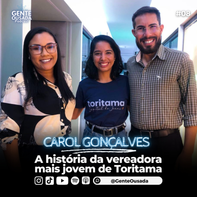 episode Carol Gonçalves: A história da vereadora mais jovem de Toritama | Gente Ousada #08 artwork