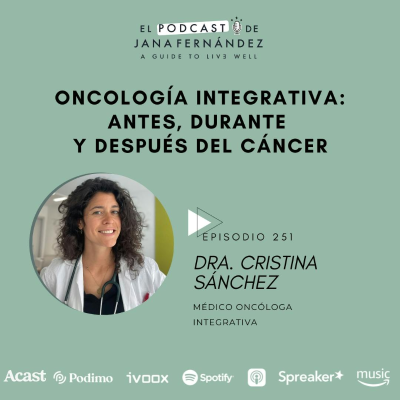 episode #251 - Oncología integrativa: antes, durante y después del cáncer - Dra. Cristina Sánchez artwork