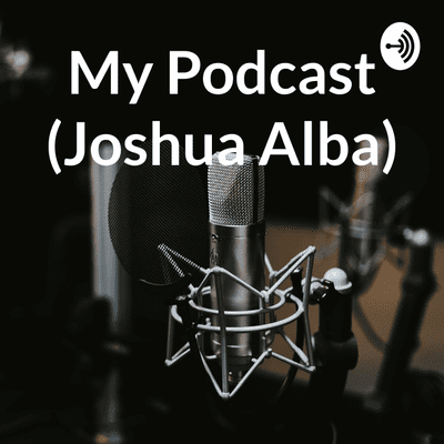 My Podcast (Joshua Alba)