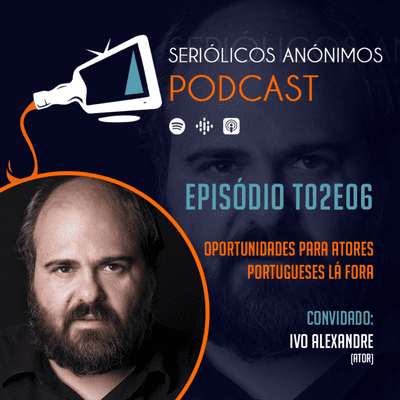 episode T02E06 - Oportunidades Para Atores Portugueses Lá Fora (com Ivo Alexandre) artwork