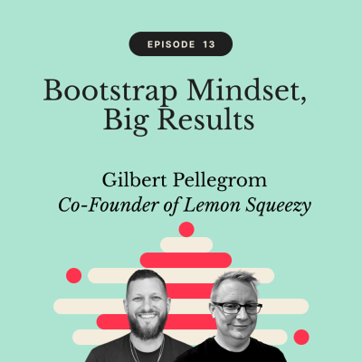 episode Bootstrap Mindset, Big Results | Gilbert Pellegrom, Co-founder of Lemon Squeezy artwork