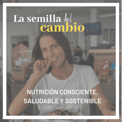 episode Ep 5. Nutrición consciente, saludable y sostenible. Con Julia Jiménez artwork