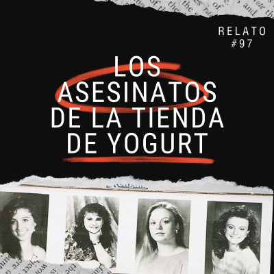 episode Relato #97: Los Asesinatos de la Tienda de Yogurt artwork