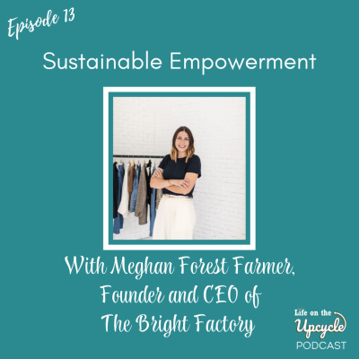 episode 13: Sustainable Empowerment with Meghan Forest Farmer, Founder of The Bright Factory artwork
