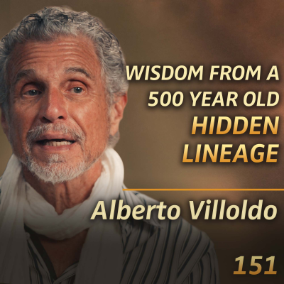 episode E151 - Alberto Villoldo: What Shamans Know About Healing & The Human Journey (That We’ve Forgotten) artwork