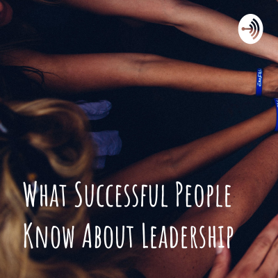 What Successful People Know About Leadership