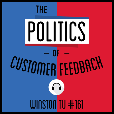 episode 161: The Politics of Customer Feedback - Winston Tu artwork