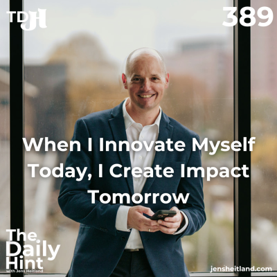 episode 389 - When I Innovate Myself Today, I Create Impact Tomorrow artwork