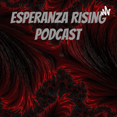 Esperanza rising podcast