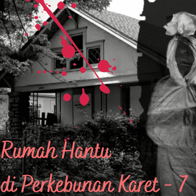episode #6 Rumah Hantu di Perkebunan Karet - eps. 7 artwork