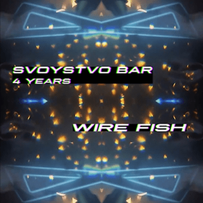 episode Wire Fish 01:00 - 02:30 AM @ SVOYSTVO bar 4 Years Birthday artwork