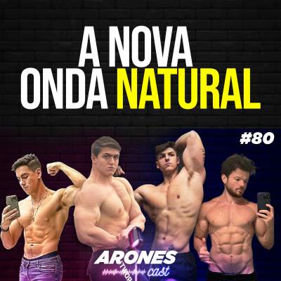 episode #80 A NOVA ONDA NATURAL - ÍCARO LERMEN, BRUNO MACEDO, ALÊ E ARONES #aronescast artwork