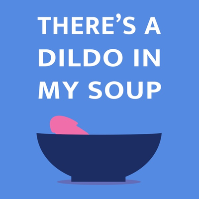 There's a Dildo in My Soup