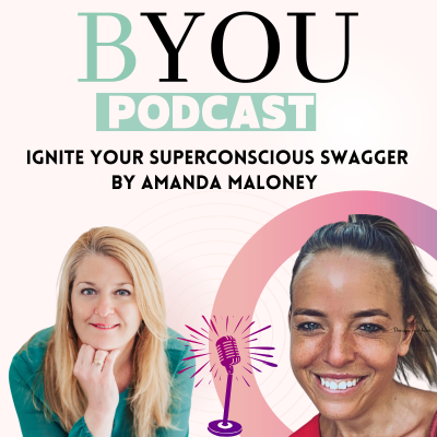 episode BYOU - Ignite Your Superconscious Swagger with Amanda Maloney artwork