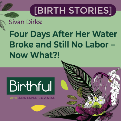 episode [Birth Stories] Four Days After Her Water Broke and Still No Labor – Now What?!, with Sivan Dirks artwork