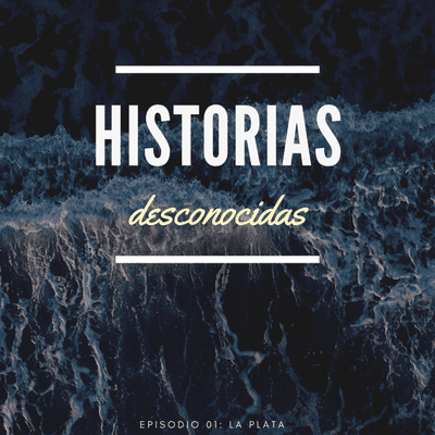 episode Historias desconocidas. - EPISODIO 01: La Plata. artwork