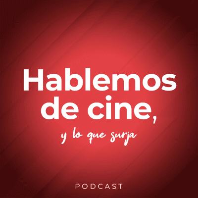 Hablemos de cine, y lo que surja