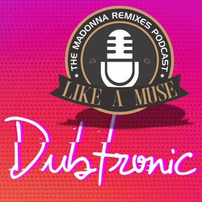 episode Like A Muse: Dubtronic (Madonna Remixes Podcast) [Music Interview, DJ Megamix] artwork