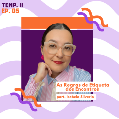 episode As Regras de Etiqueta dos Encontros | part. Isabela Silverio artwork