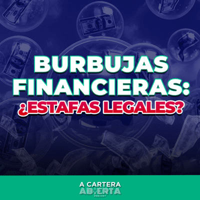episode TEMP 3/EP 14 - 2021: BURBUJAS FINANCIERAS: CUIDADO CON LAS “ESTAFAS LEGALES" artwork