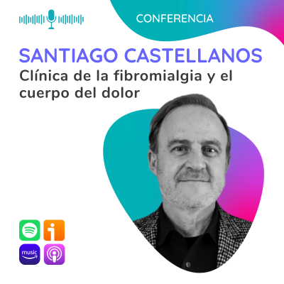 episode Clínica de la fibromialgia y el cuerpo del dolor. Una nueva alianza entre el psicoanálisis y la medicina. Conferencia de Santiago Castellanos artwork