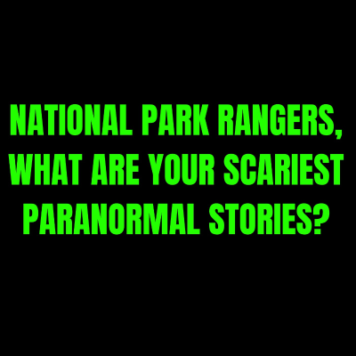 episode National Park Rangers, What are your scariest Paranormal Stories? artwork