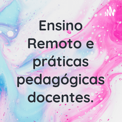 Ensino Remoto e práticas pedagógicas docentes.