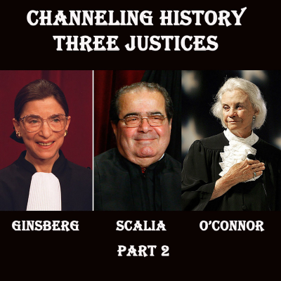 episode Episode 210: In this edition of Channeling History, we bring you Part 2 of our channeling with the three Supreme Court Justices, Scalia, Ginsburg and O'Connor. In this edition, the discuss abortion and the interpretation of Roe v. Wade and free speech on social media. artwork