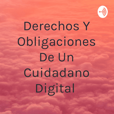 Derechos Y Obligaciones De Un Cuidadano Digital