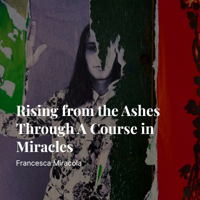 episode Podcast: Francesca Miracola | Rising from the Ashes Through A Course in Miracles artwork