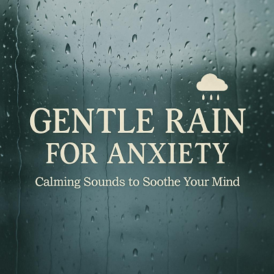 episode Gentle Rain for Anxiety â Calming Sounds to Soothe Your Mind đ§ïž artwork
