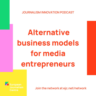 episode Alternative business models for media entrepreneurs - Journalism Innovation Podcast #ep4 artwork