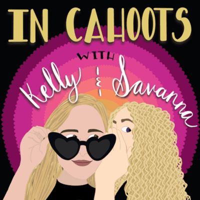 In Cahoots with Kelly & Savanna