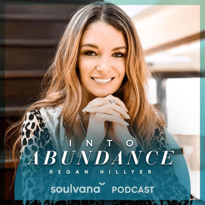 Into Abundance: Soulvana podcast with Regan Hillyer