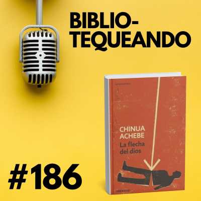 episode 186 - Dios Africano vs. Dios Europeo: ¿Quién tiene la palabra? - La Flecha del Dios de Chinua Achebe artwork