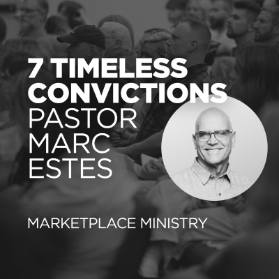 episode 7 Timeless Convictions - Marketplace Ministry w Pastor Marc Estes artwork